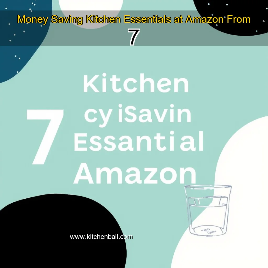 You are currently viewing Money  Saving Kitchen Essentials at Amazon  From 7