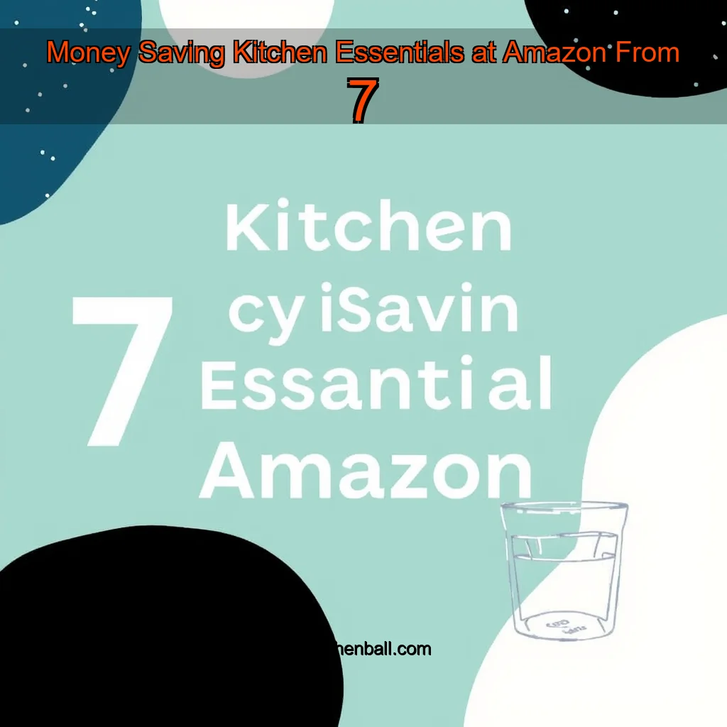 You are currently viewing Money  Saving Kitchen Essentials at Amazon  From 7