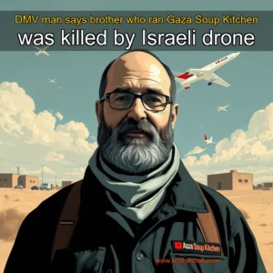 Artistic representation for DMV man says brother who ran Gaza Soup Kitchen was killed by Israeli drone