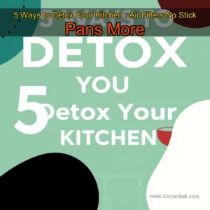Artistic representation for 5 Ways to Detox Your Kitchen : Air Filters No Stick Pans More