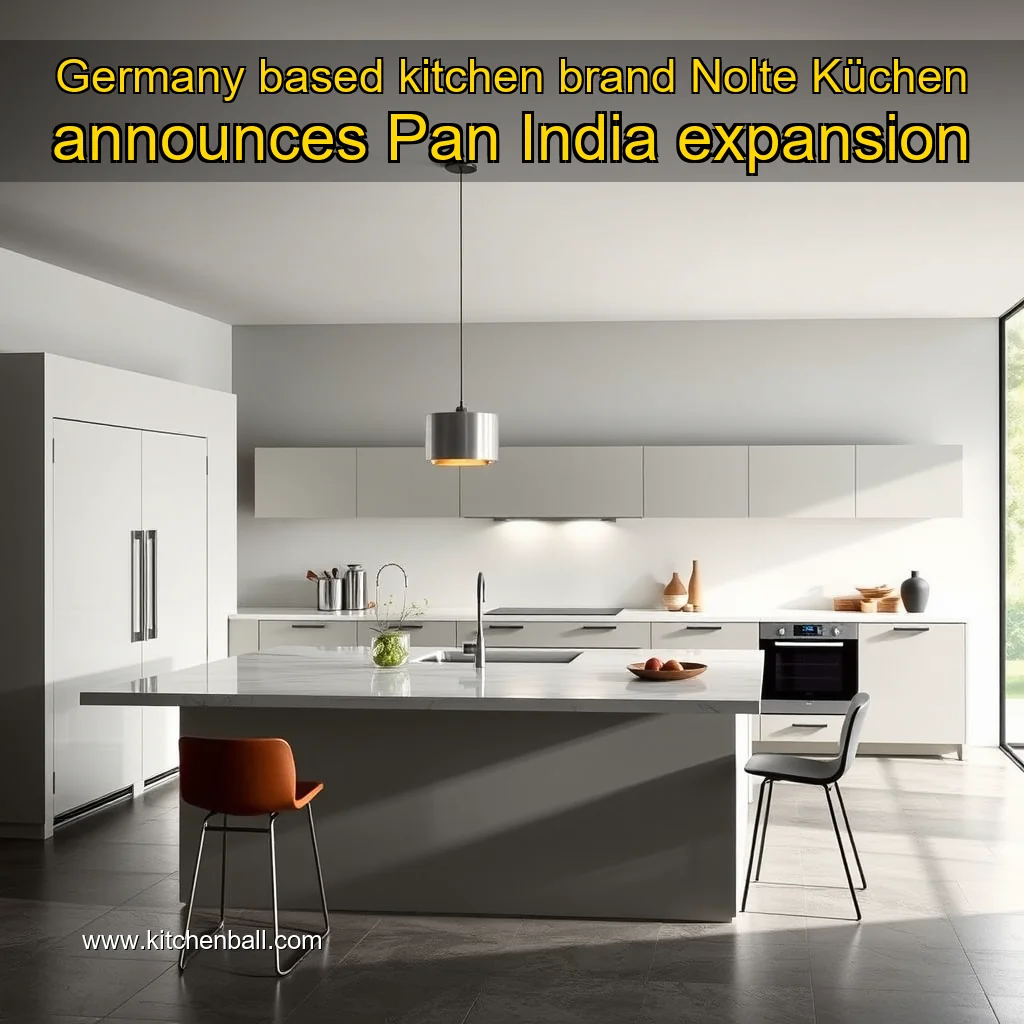 You are currently viewing Germany  based kitchen brand Nolte Küchen announces Pan  India expansion