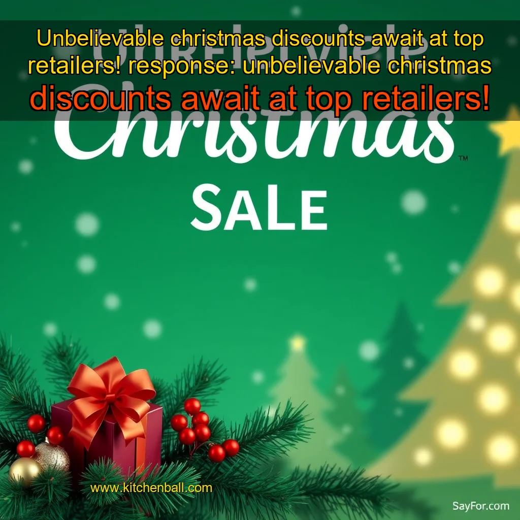 You are currently viewing Unbelievable christmas discounts await at top retailers!


 response: unbelievable christmas discounts await at top retailers!