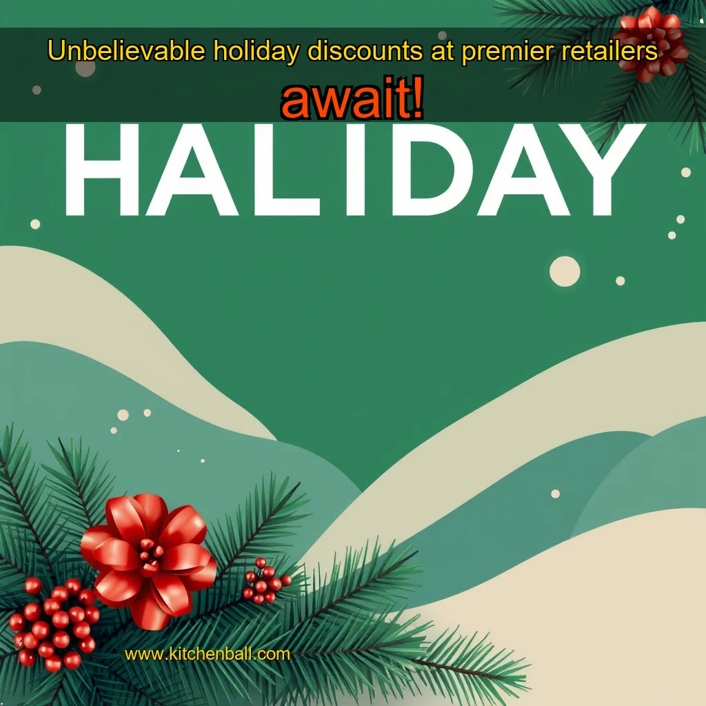 You are currently viewing Unbelievable holiday discounts at premier retailers await!