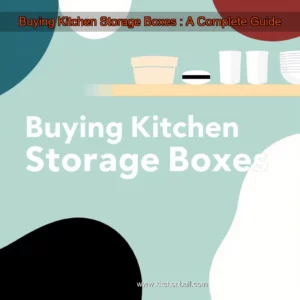 Read more about the article Buying Kitchen Storage Boxes : A Complete Guide