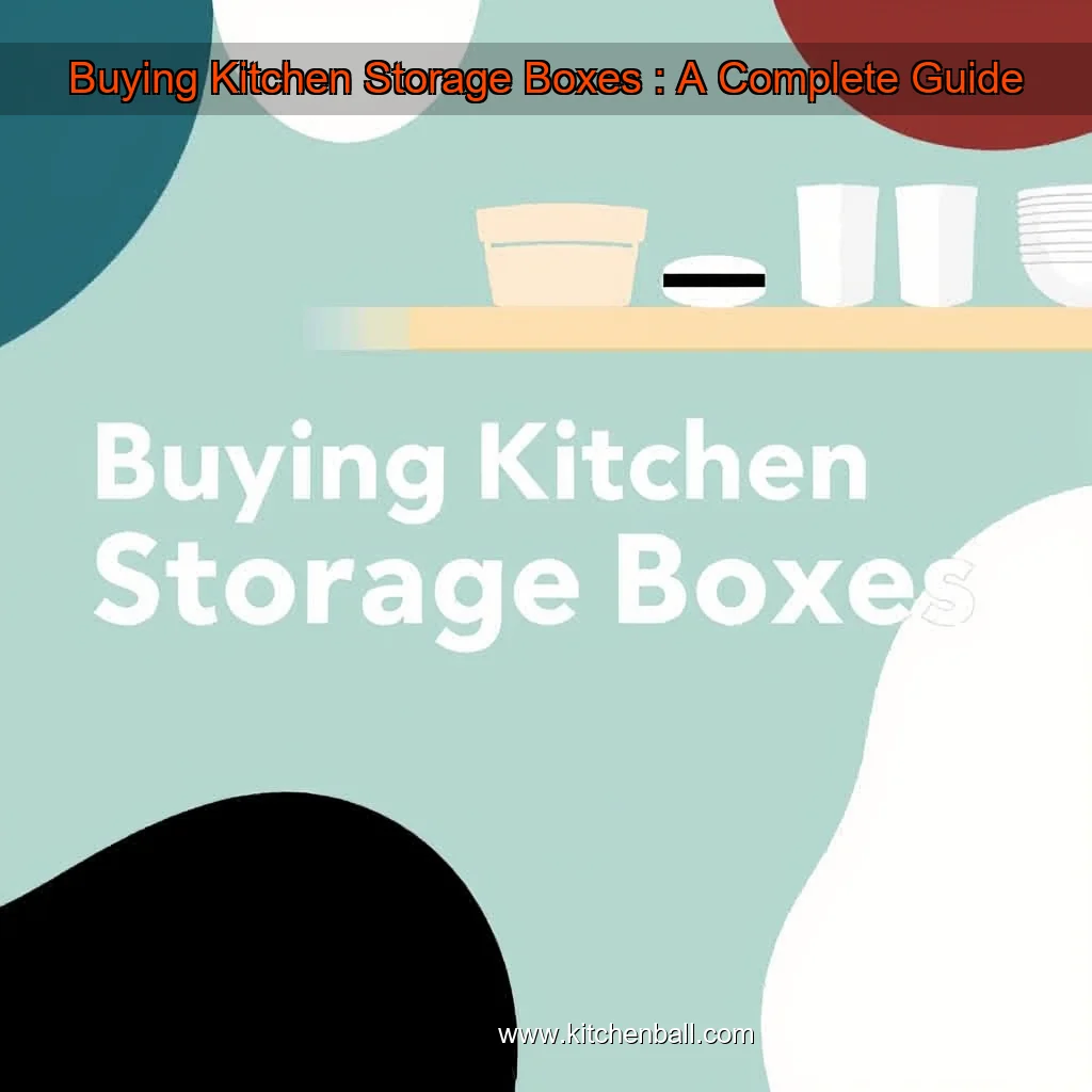 You are currently viewing Buying Kitchen Storage Boxes : A Complete Guide