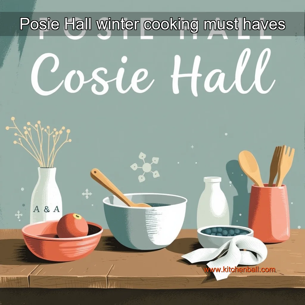 You are currently viewing Posie Hall winter cooking must haves