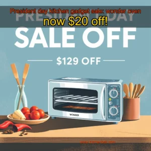 Artistic representation for President day kitchen gadget sale: wonder oven now $20 off!