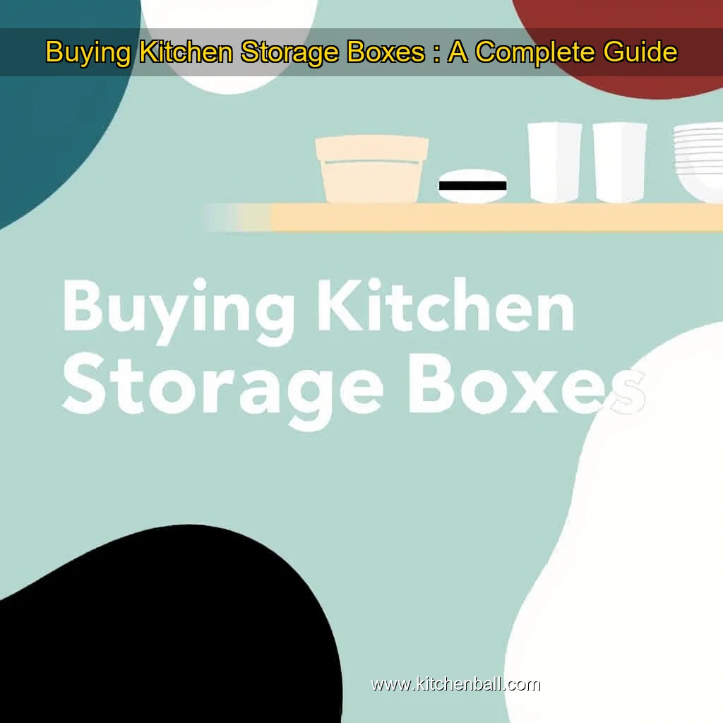 You are currently viewing Buying Kitchen Storage Boxes : A Complete Guide