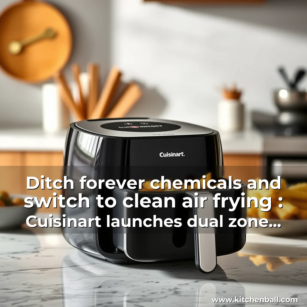 Artistic representation for Ditch forever chemicals and switch to clean air frying : Cuisinart launches dual zone PFAS free air fryer