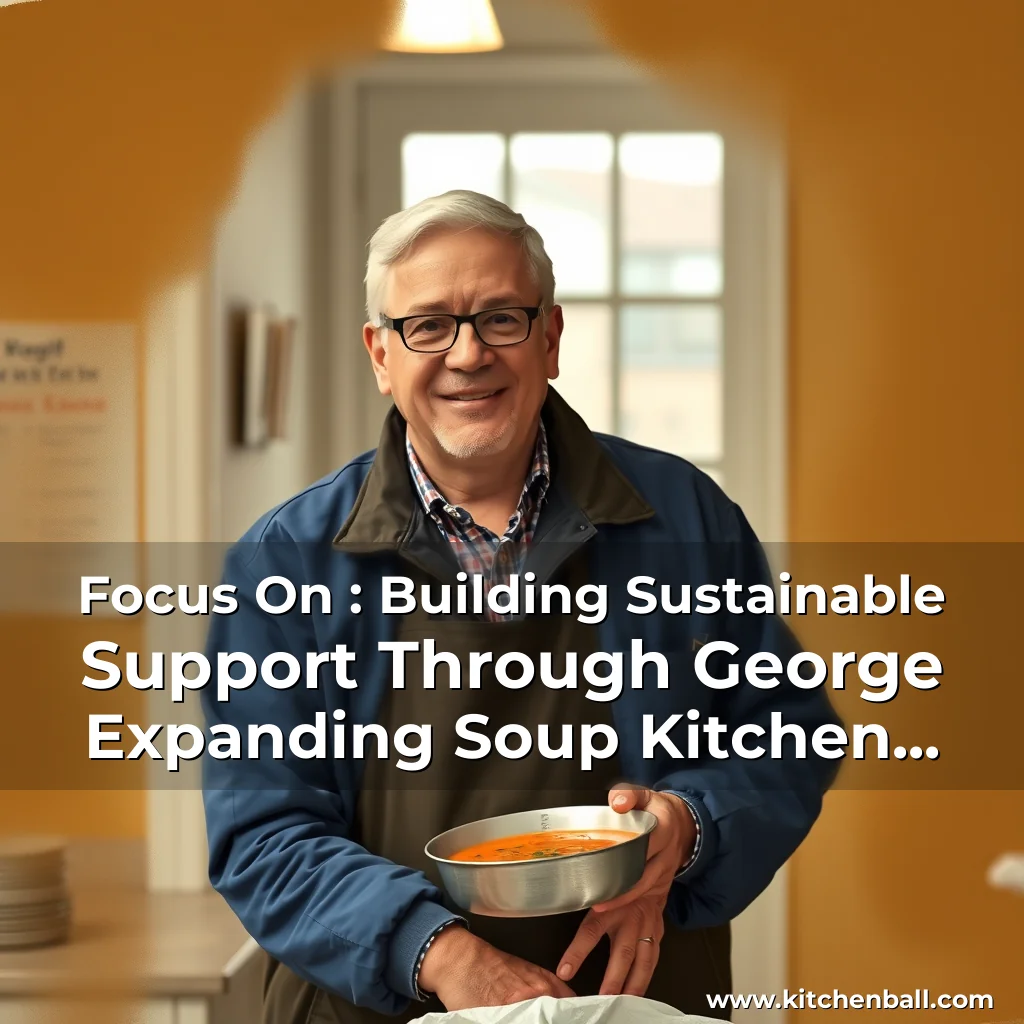 Artistic representation for Focus On : Building Sustainable Support Through George Expanding Soup Kitchen Network, Creating Community Partnerships, And Increasing Volunteer Engagement.