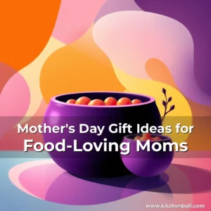 Read more about the article Mother’s Day Gift Ideas for Food-Loving Moms