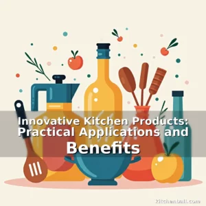 Read more about the article Innovative Kitchen Products: Practical Applications and Benefits