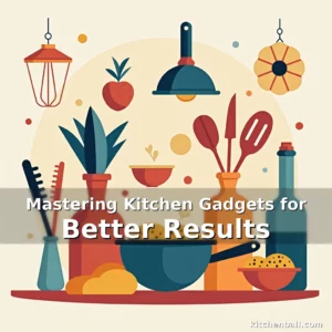 Read more about the article Mastering Kitchen Gadgets for Better Results