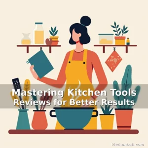 Artistic representation for Mastering Kitchen Tools Reviews for Better Results