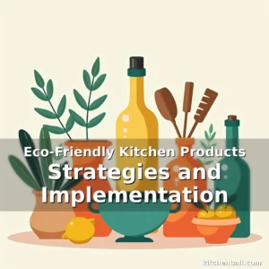 Read more about the article Eco-Friendly Kitchen Products Strategies and Implementation