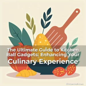 Artistic representation for The Ultimate Guide to Kitchen Ball Gadgets: Enhancing Your Culinary Experience