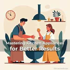 Read more about the article Mastering Kitchen Appliances for Better Results