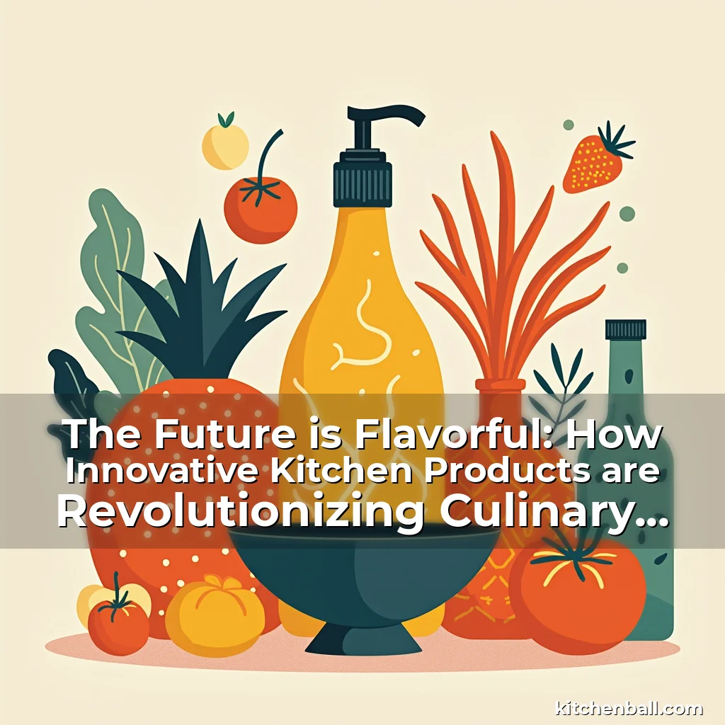 Read more about the article The Future is Flavorful: How Innovative Kitchen Products are Revolutionizing Culinary Creativity