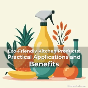 Read more about the article Eco-Friendly Kitchen Products: Practical Applications and Benefits